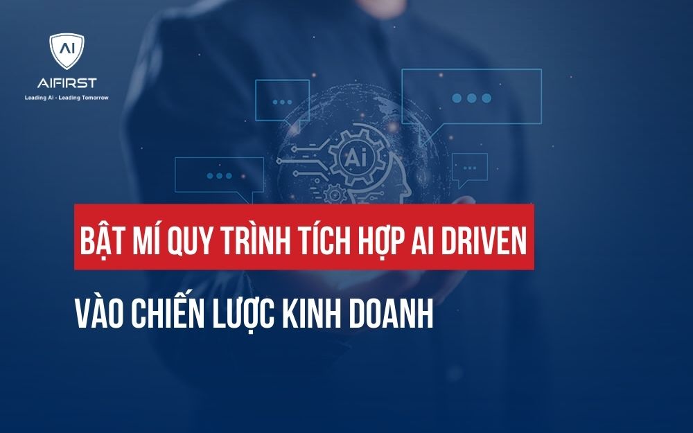 CÁCH TÍCH HỢP AI DRIVEN VÀO CHIẾN LƯỢC KINH DOANH